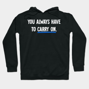 You always have to carry on Hoodie